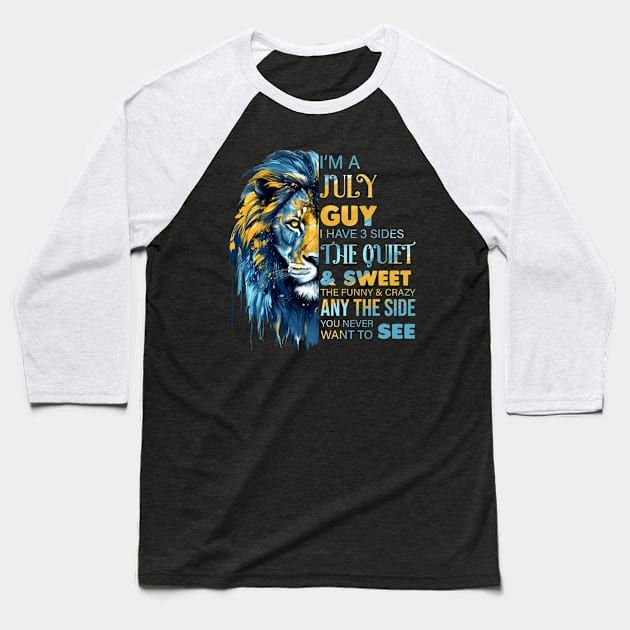 Lion I'm A July Guy I Have 3 Sides The Quiet & Sweet The Funny & Crazy Baseball T-Shirt by Che Tam CHIPS